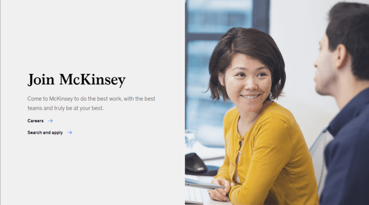 Join McKinsey: Come to McKinsey to do the best work, with the best teams and truly at your best.