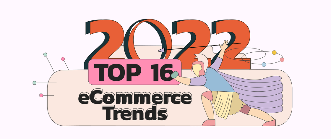Top 16 eCommerce Trends for 2022