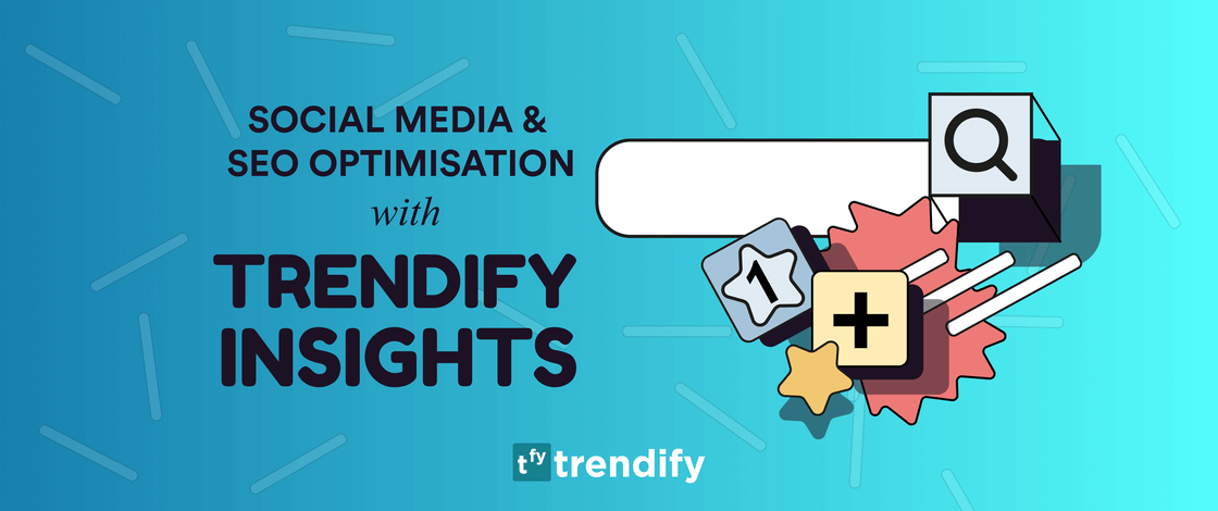 Social Media and SEO Optimisation with Trendify Insights