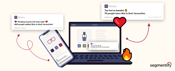Segmentify Social Proof - Favourite Activity campaign example 1 with an illustration of a smartphone: “Stealing hearts left and right. 428 people added this to their favourites!”
Example 2 with an illustration of a laptop: “Too hot to handle! 75 people have this in their favourites.”