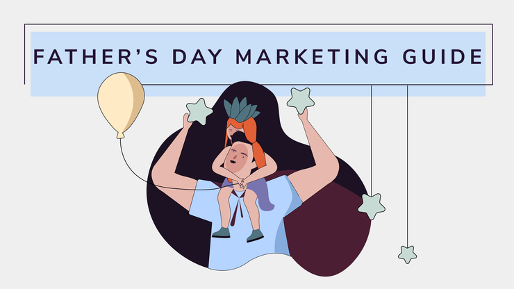 Illustration of a father with his daughter on his shoulders. The title card says “Father’s Day Marketing Guide”.