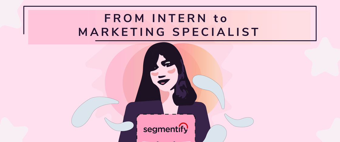 My Segmentify Journey: From Intern to Marketing Specialist