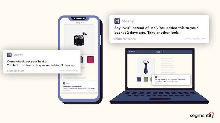Segmentify Social Proof - Previously Added to Basket campaign example number 1 with an illustration of a smartphone on the left: “Come check out your basket. You left this bluetooth speaker behind 3 days ago.”
Example number 2 with an illustration of a laptop on the right: “Say ‘yes’ instead of ‘no’. You added this to your basket 2 days ago. Take another look.”