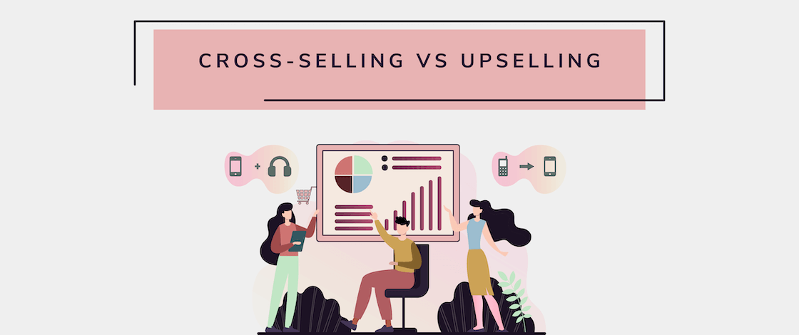 Cross-Selling vs. Upselling: Definition, Examples, Tips, and All You Need to Know