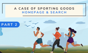 A Case of Sporting Goods Part II: Winning Strategies for the Homepage & Search