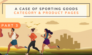 A Case of Sporting Goods Part III: Winning Strategies for the Category & Product Pages