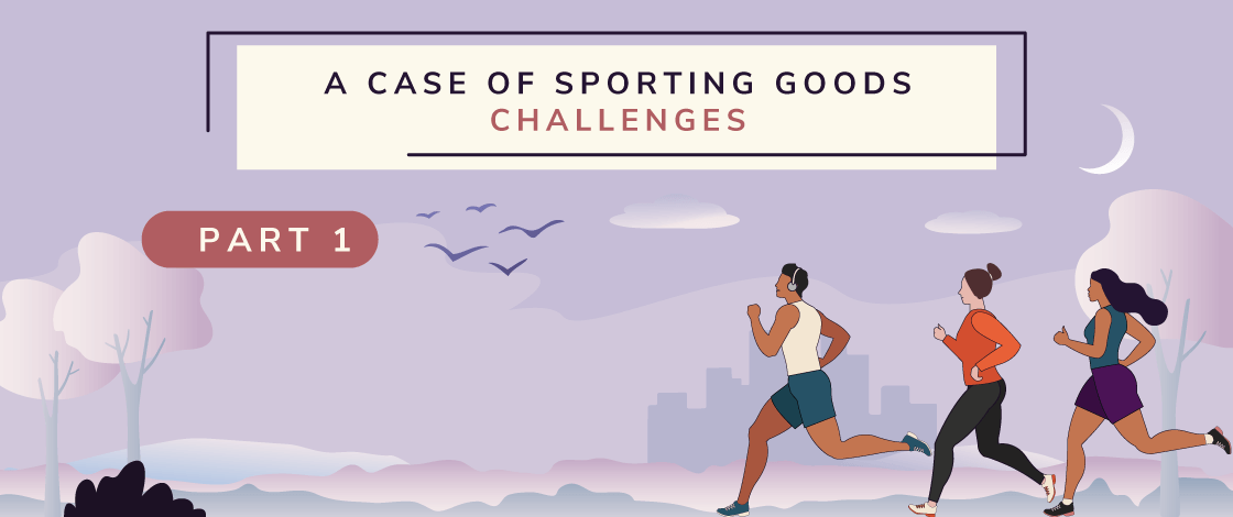 A Case of Sporting Goods Part I: The Challenges