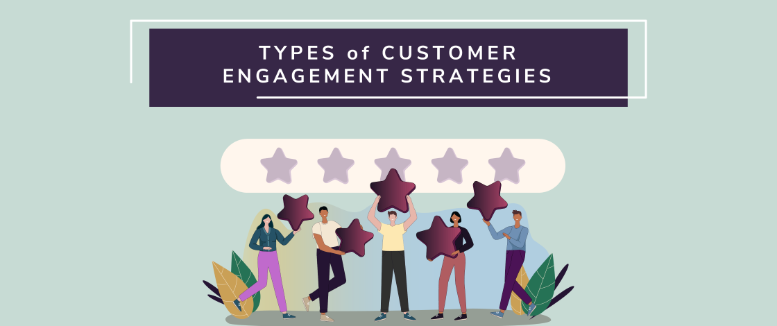 5 Different Types of Customer Engagement Strategies