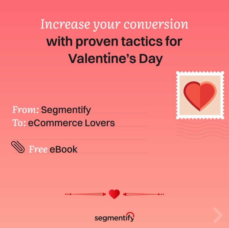 Backside of a pink envelope. The sender is Segmentify, the recipient is all eCommerce Lovers. There’s a stamp with a red heart on it on the top right corner. It says “Increase your conversion with proven tactics for Valentine’s Day” at the top of the envelope.